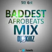 Dj Killz Baddest Afrobeats Mix