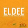 eLDee It Ain’t All Bad