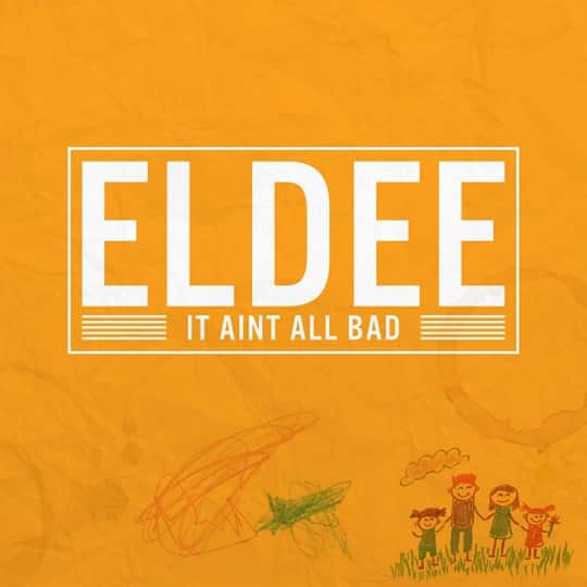 eLDee It Ain’t All Bad