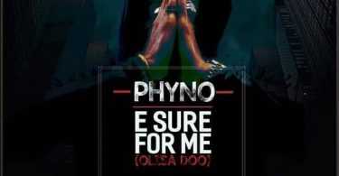 Phyno E Sure For Me