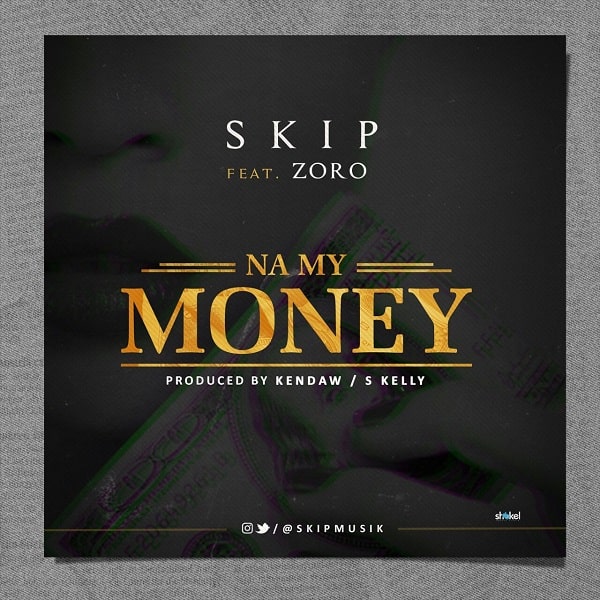 download mp3 skip ft zoro na my money naijavibes mymoney download