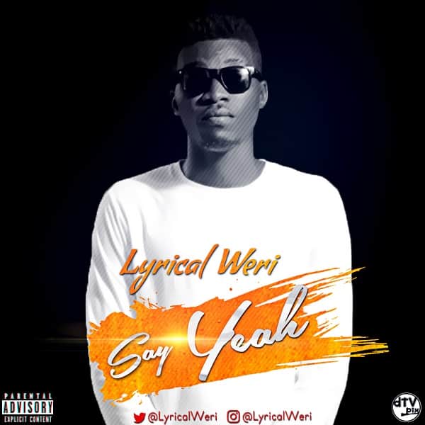 Lyrical Weri Say Yeah