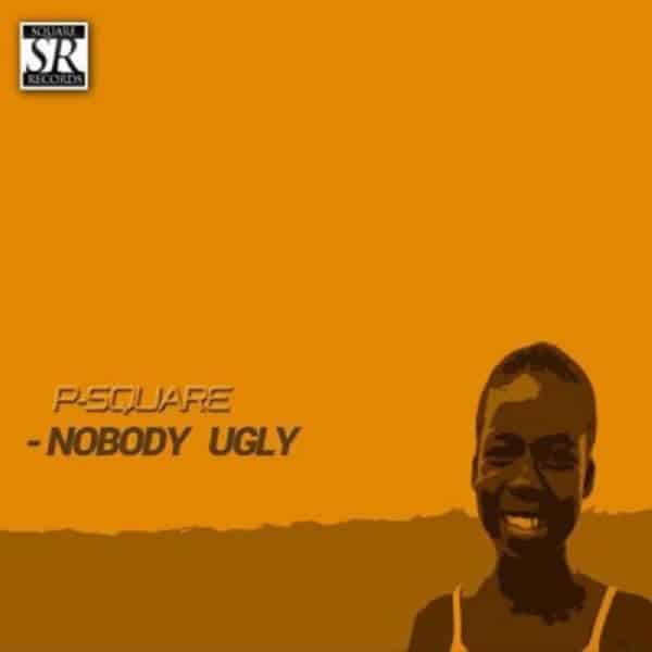 P-Square Nobody Ugly