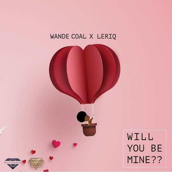 Wande Coal & LeriQ Will You Be Mine