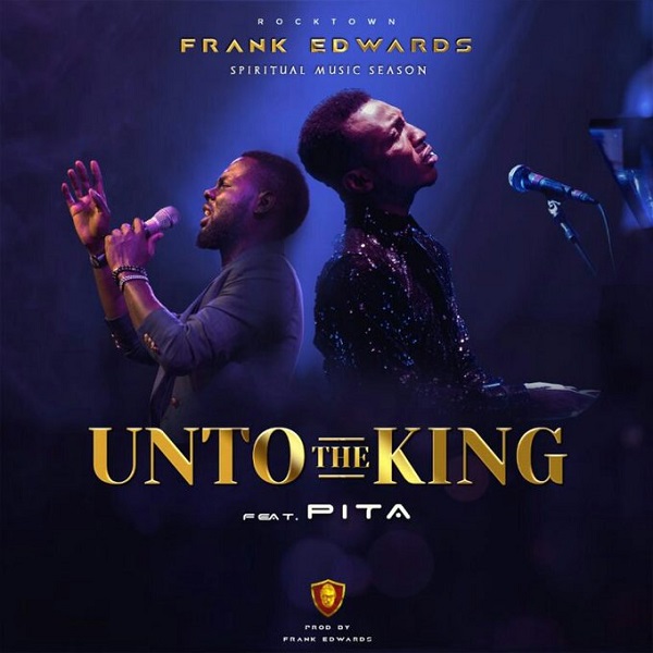 Frank Edwards Unto The King Ft Pita Mp3 Download Naijavibes