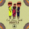 Heavy K Let Them Talk