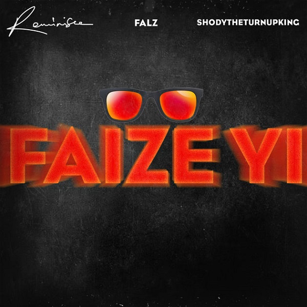 Image of Reminisce – Faize Yi ft. Falz & ShodyTheTurnUpKing Reminisce – Faize Yi ft. Falz & ShodyTheTurnUpKing