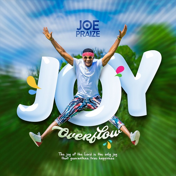 Joe Praize Joy Overflow