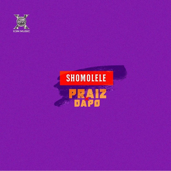 Praiz – Shomolele Ft. Dapo