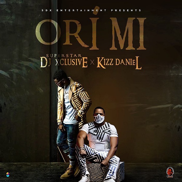 Download mp3 DJ Xclusive ft Kizz Daniel Ori Mi mp3 download