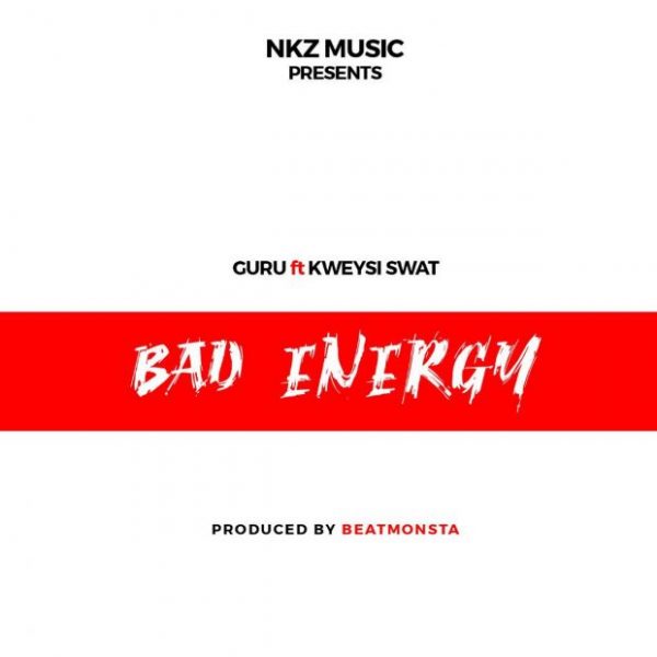 Guru – Bad Energy ft. Kwesi Swat (Prod. by BeatMonsta)