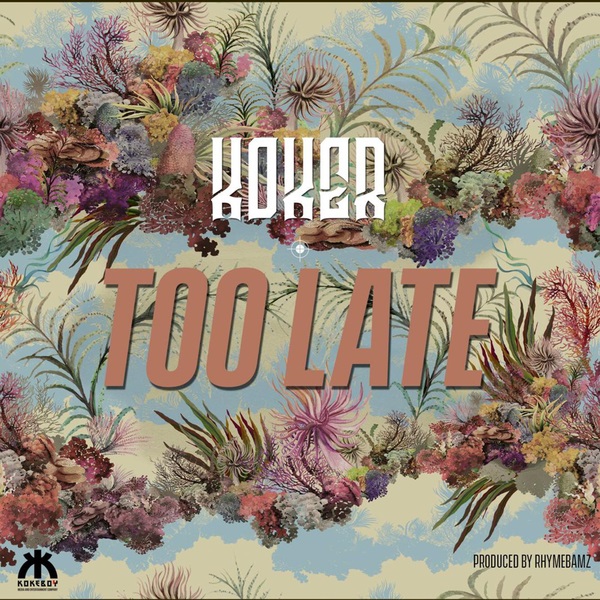 Koker - Too Late