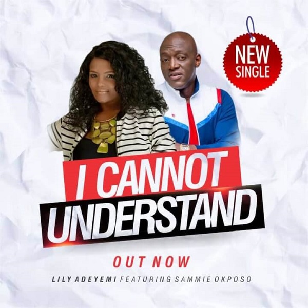 Lily Adeyemi ft. Sammie Okposo I Cannot Understand