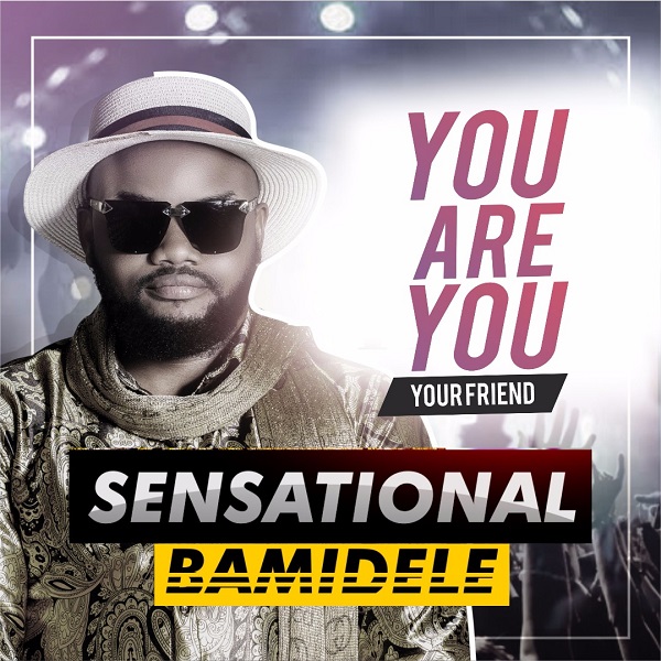 Sensational Bamidele - You Are You