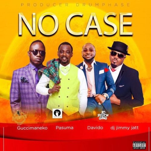 Guccimaneeko – No Case ft Davido X Pasuma X Dj jimmyjatt