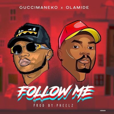 Guccimaneeko  – Follow me ft Olamide