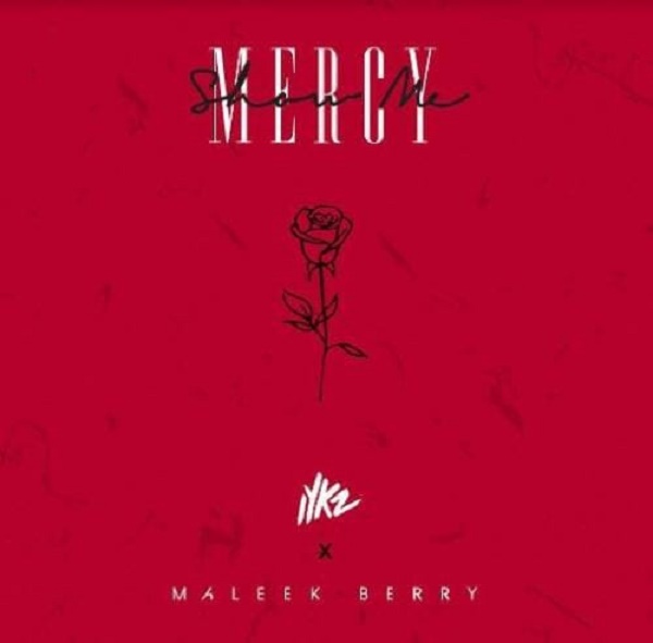 IYKZ ft Maleek Berry Show Me Mercy