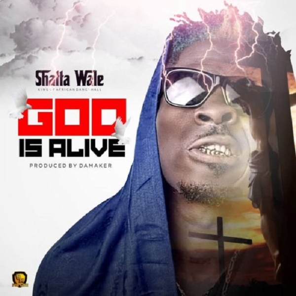 Shatta Wale God Is Alive