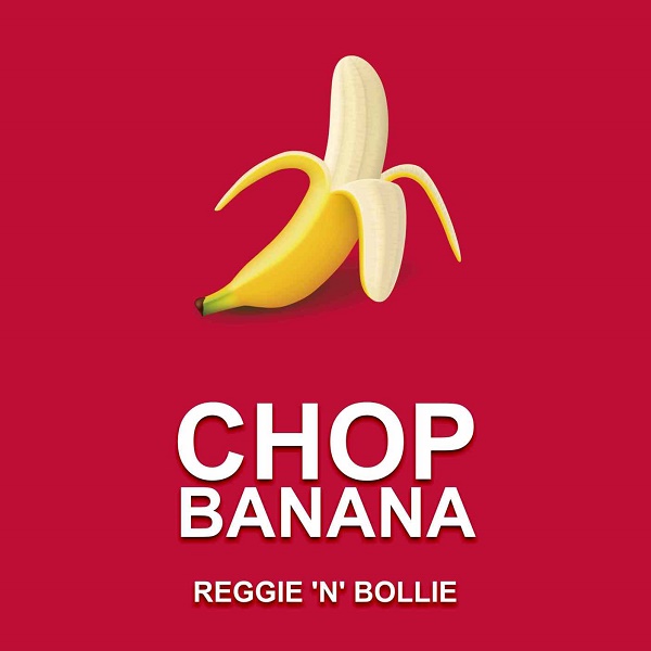Reggie n Bollie Chop Banana
