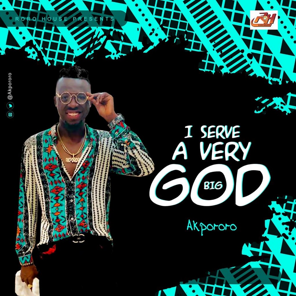 Akpororo I Serve A Very Big God