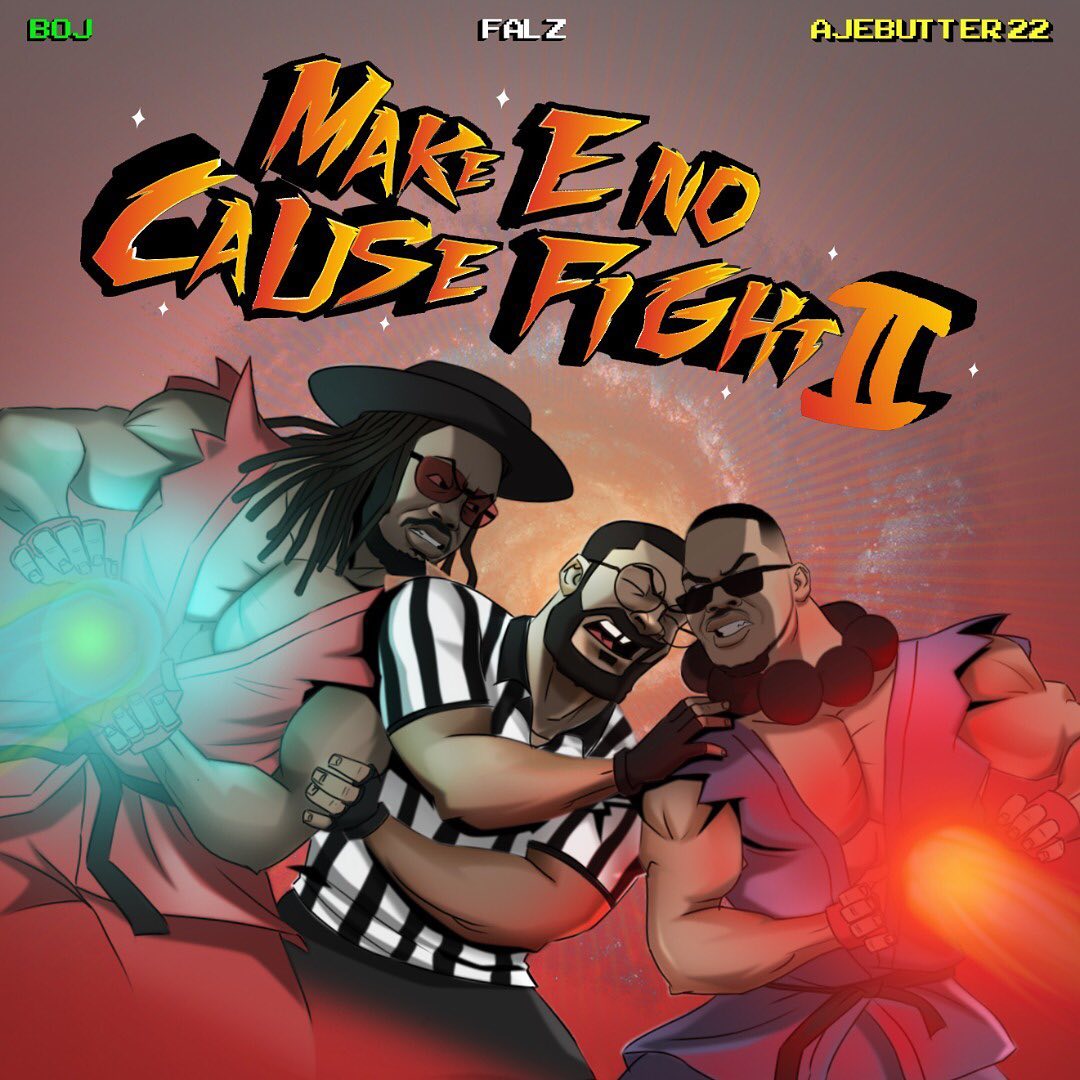 Ajebutter22, BOJ, Falz Make E No Cause Fight II