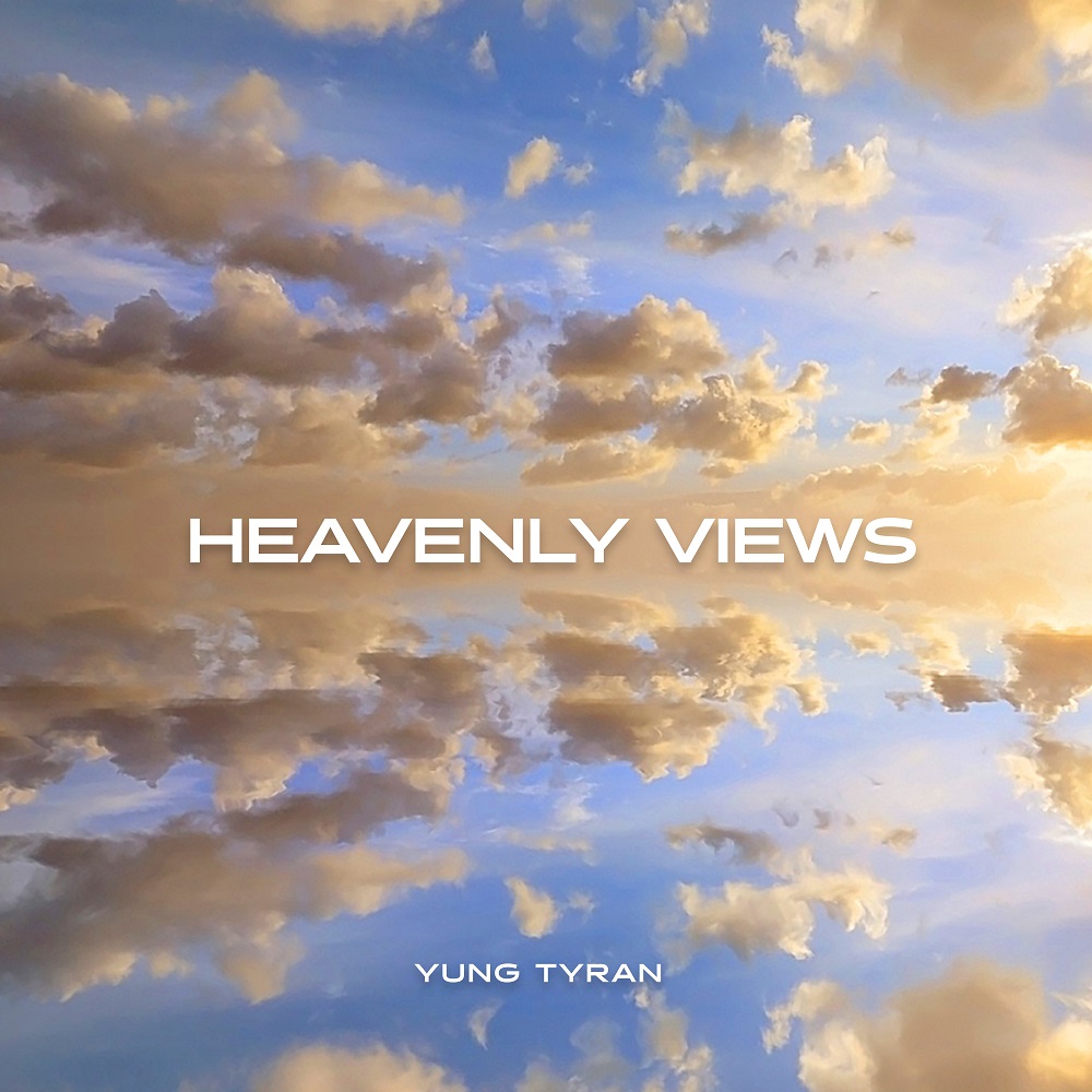 Yung Tyran Heavenly Views