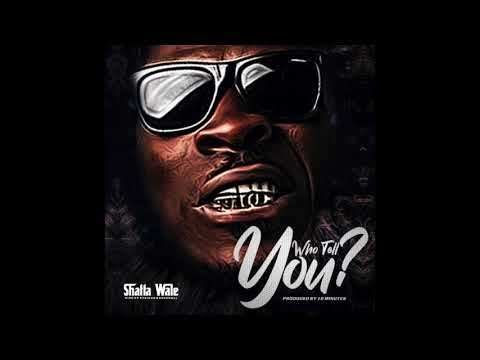 Shatta Wale Who Tell You?