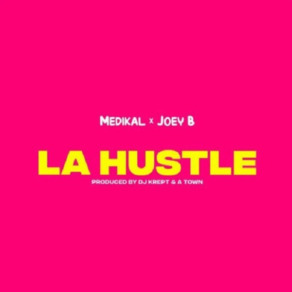 [Music] Medikal Ft. Joey B – La Hustle