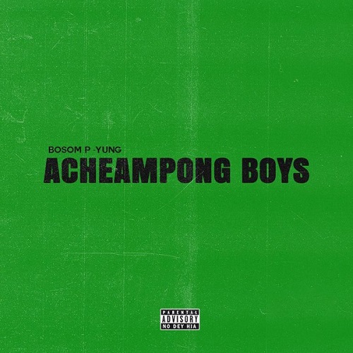 Bosom P-Yung – Acheampong Boys Ft Kweku Smoke