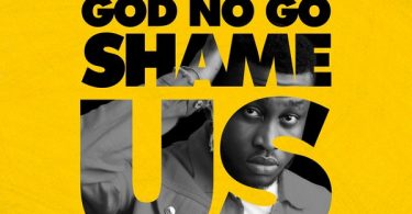 Prinx Emmanuel God No Go Shame Us