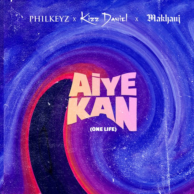 philkeyz aiye kan one life ft makhaj kizz daniel mp3 philkeyz aiye kan one life ft makhaj kizz daniel mp3