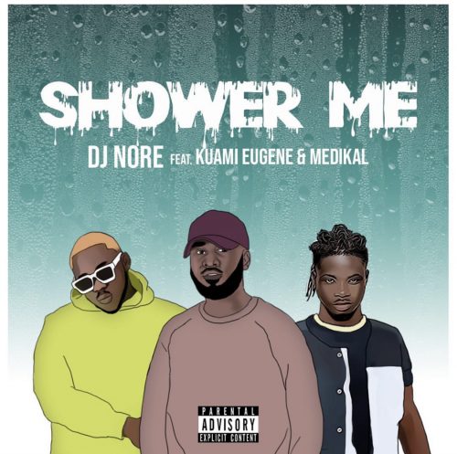 DJ Nore – Shower Me ft Kuami Eugene, Medikal