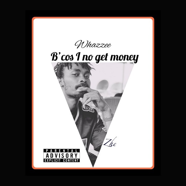 Whazzee Because I No Get Money