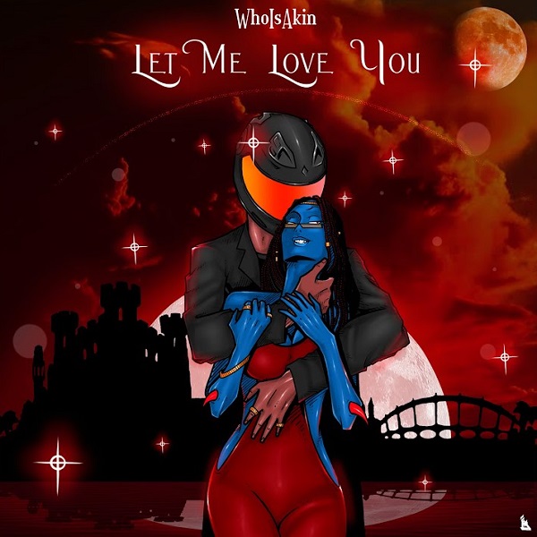 Whoisakin Let Me Love You