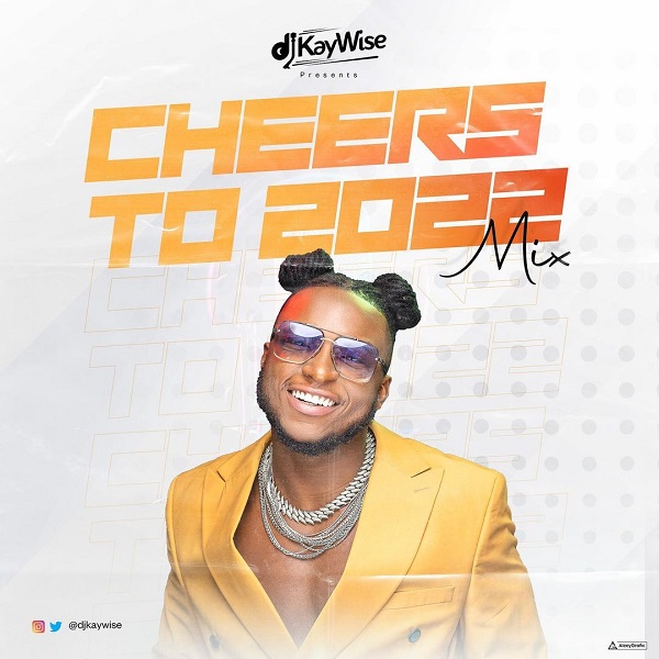 DJ Kaywise Cheers To 2022 Mix