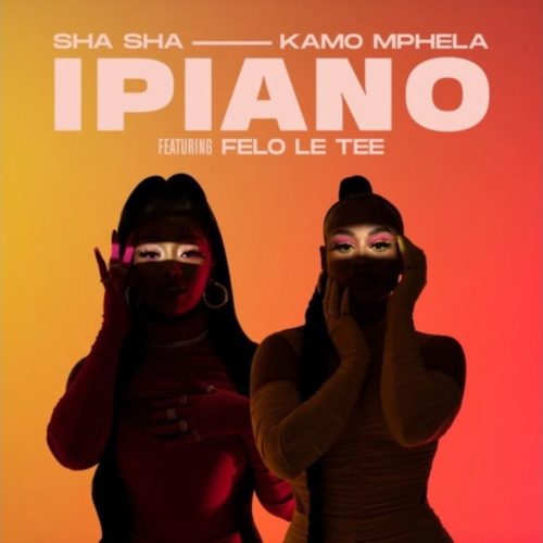Sha Sha, Kamo Mphela – iPiano ft. Felo Le Tee