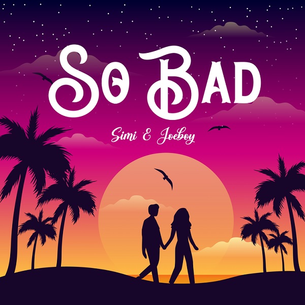 Simi – So Bad featuring Joeboy 