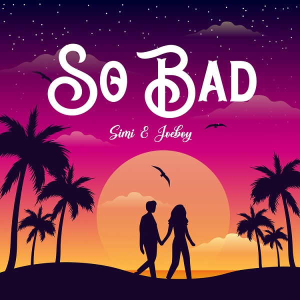 Simi – So Bad featuring Joeboy