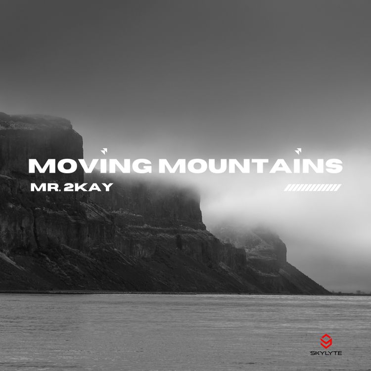 Mr 2Kay – Moving Mountains
