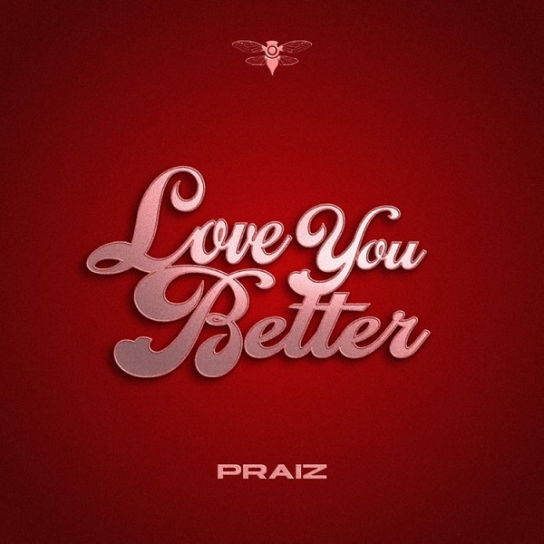 Praiz Love You Better