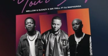 Mellow & Sleazy, Sir Trill – Your Body ft. DJ Maphorisa