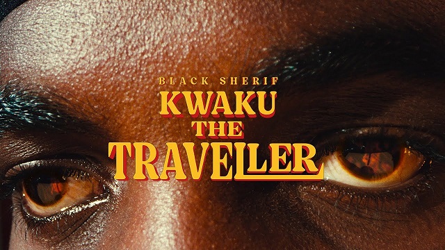 Black Sherif Kwaku The Traveller Video