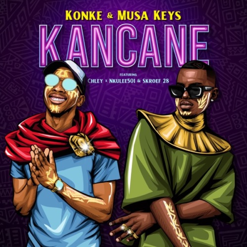 Konke & Musa Keys – Kancane ft. Chley, Nkulee501, Skroef28Konke & Musa Keys – Kancane ft. Chley, Nkulee501, Skroef28