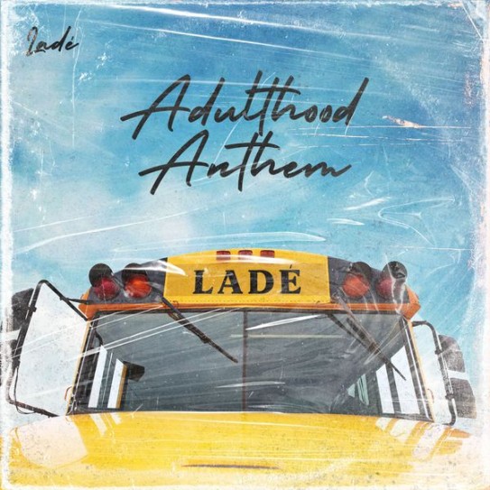 Ladé – Adulthood Anthem (Adulthood Na Scam) Lyrics