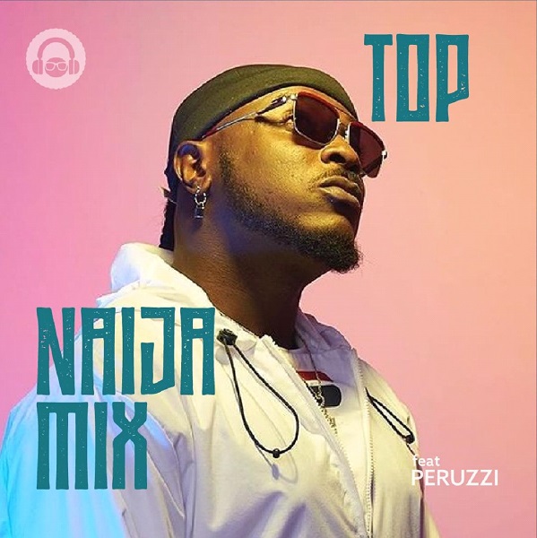Download Top Naija Mix ft Peruzzi on Mdundo