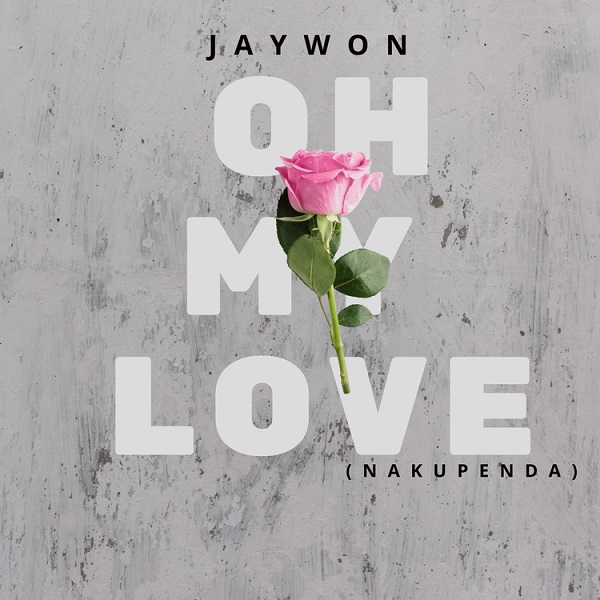 Jaywon Oh My Love Nakupenda