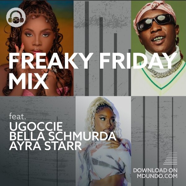 Download Freaky Friday Mix ft Ugoccie, Bella Shmurda, Ayra Starr on Mdundo