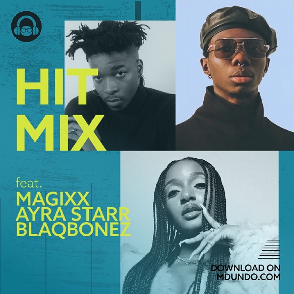 Download Hit Mix ft. Magixx, Blaqbonez, and Ayra Starr on Mdundo