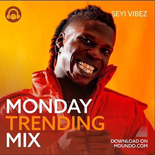 Download Monday Trending Mix ft Seyi Vibez on Mdundo