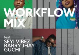 Download Workflow Mix ft Seyi Vibez, Barry Jhay and Guchi